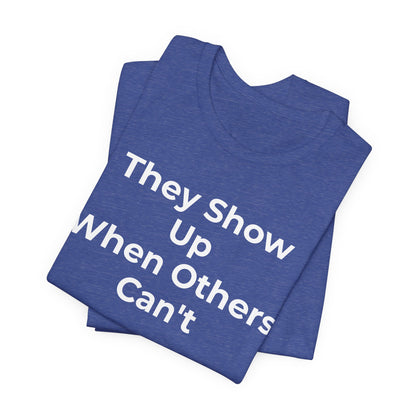 First Responders Support - They Show Up When Others Can't T-Shirt - Wear What You Stand For Products
