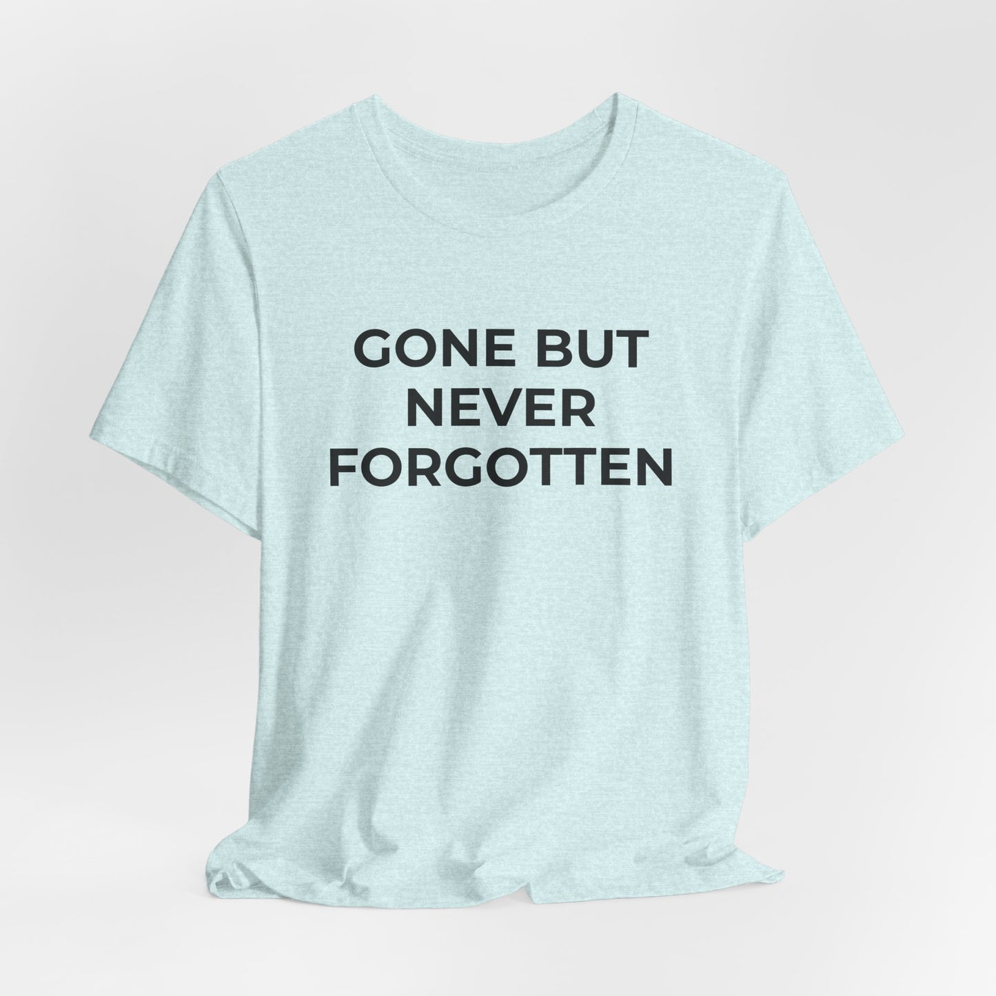 Grief and Loss T-Shirt - Gone but Never Forgotten - Wear What You Stand For Products