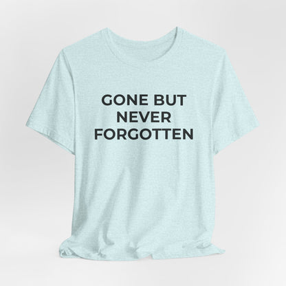 Grief and Loss T-Shirt - Gone but Never Forgotten - Wear What You Stand For Products