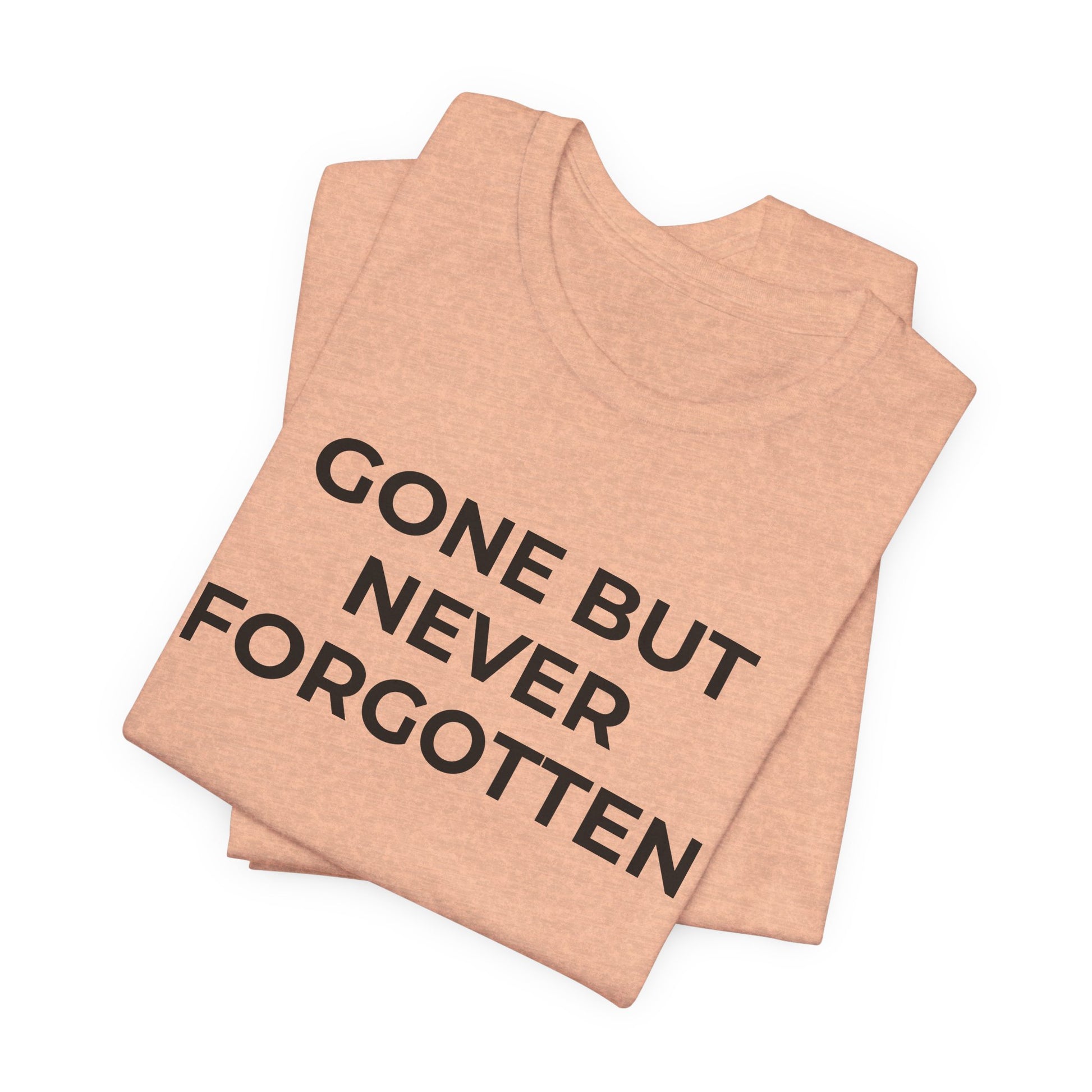 Grief and Loss T-Shirt - Gone but Never Forgotten - Wear What You Stand For Products