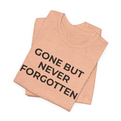 Grief and Loss T-Shirt - Gone but Never Forgotten - Wear What You Stand For Products