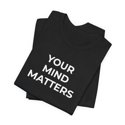 Mental Health T-Shirt - Your Mind Matters - Wear What You Stand For Products
