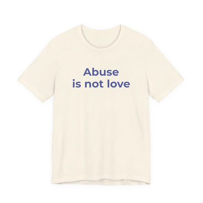 Domestic Violence T-Shirt - Abuse is Not Love - Wear What You Stand For Products