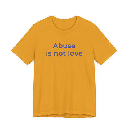 Domestic Violence T-Shirt - Abuse is Not Love - Wear What You Stand For Products