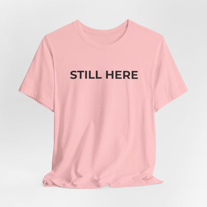 Mental Health T-Shirt - Still Here: Wear Your Strength and Resilience - Wear What You Stand For Products