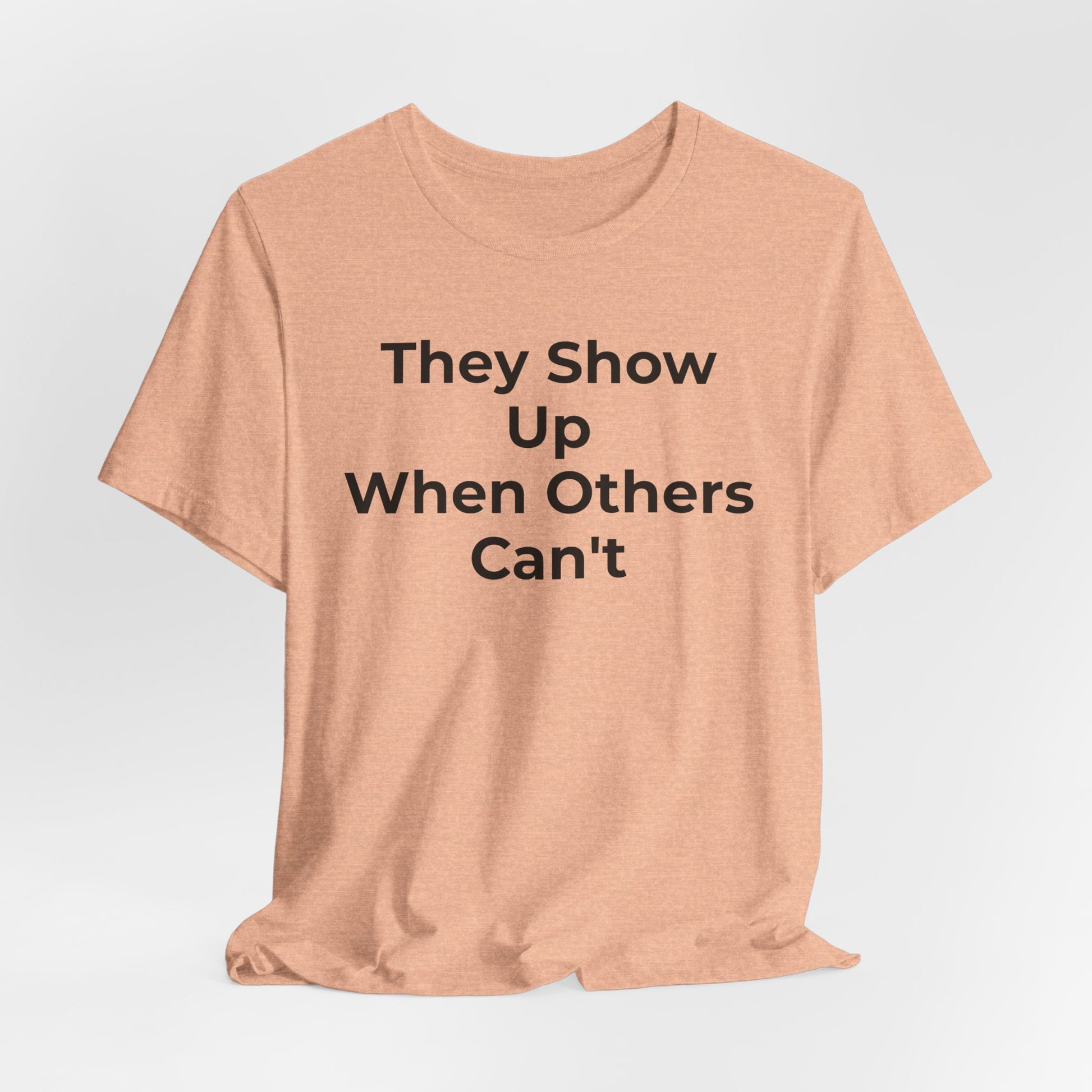First Responders Support - They Show Up When Others Can't T-Shirt - Wear What You Stand For Products