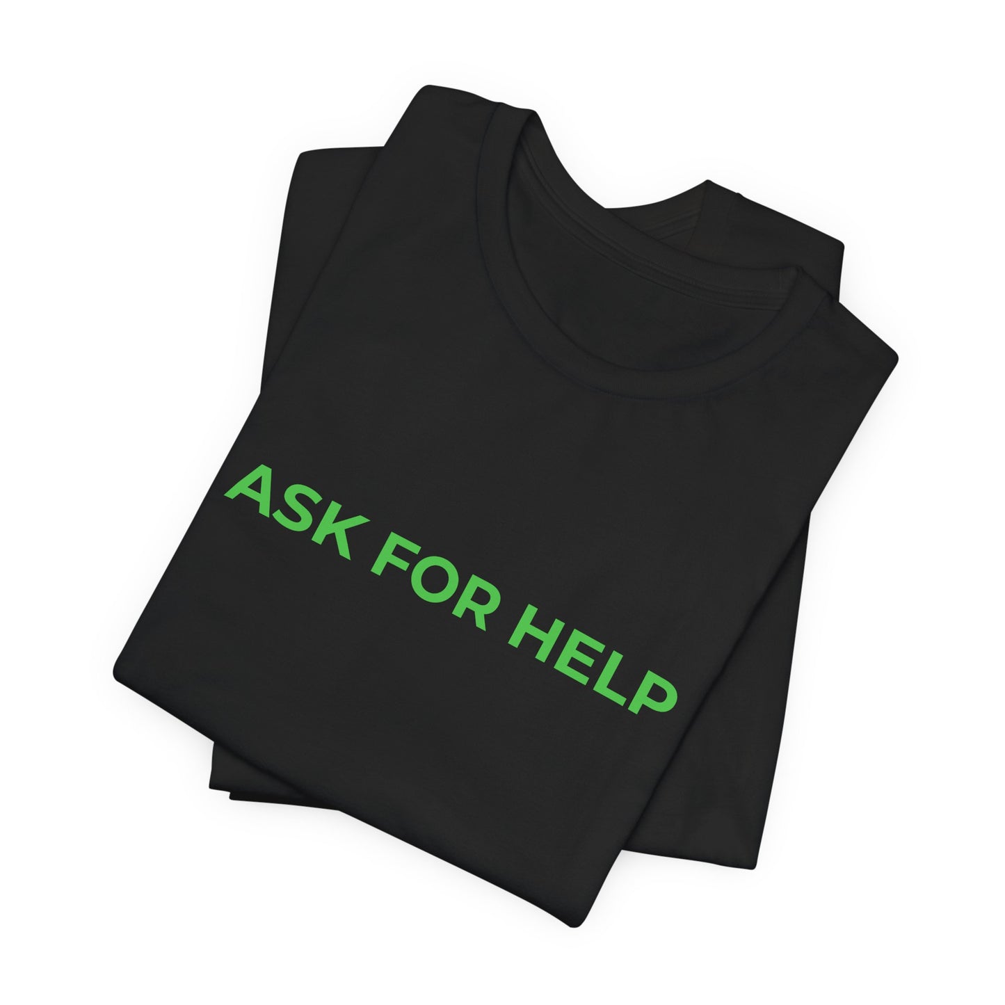 Addiction and Mental Health T-Shirt - Ask for Help - Wear What You Stand For Products