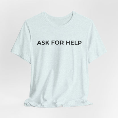 Addiction and Mental Health T-Shirt - Ask for Help - Wear What You Stand For Products