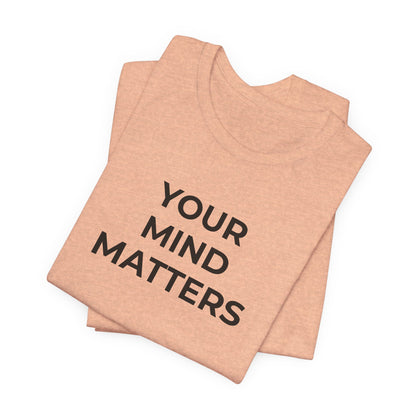 Mental Health T-Shirt - Your Mind Matters - Wear What You Stand For Products