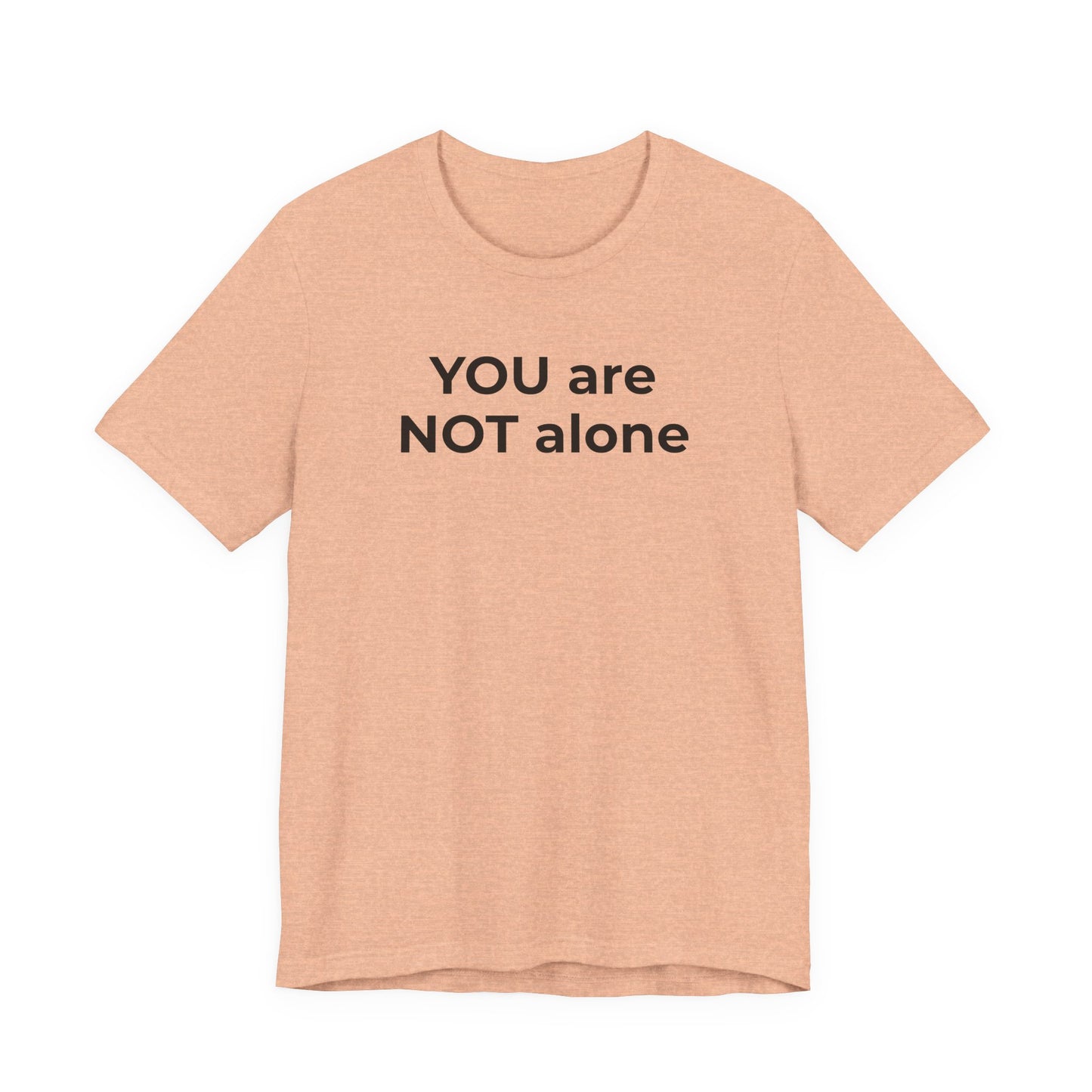 Addiction and Anti-Bullying Domestic Violence Suicide - You are NOT alone T-Shirt - Wear What You Stand For Products
