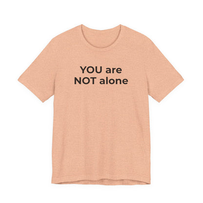 Addiction and Anti-Bullying Domestic Violence Suicide - You are NOT alone T-Shirt - Wear What You Stand For Products