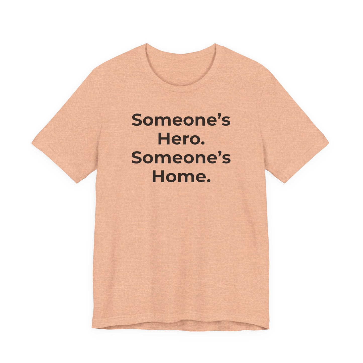 First Responders Support - Someone's Hero Someone's Home. - Wear What You Stand For Products
