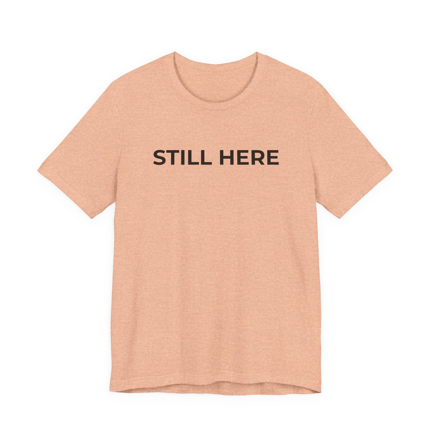 Mental Health T-Shirt - Still Here: Wear Your Strength and Resilience - Wear What You Stand For Products