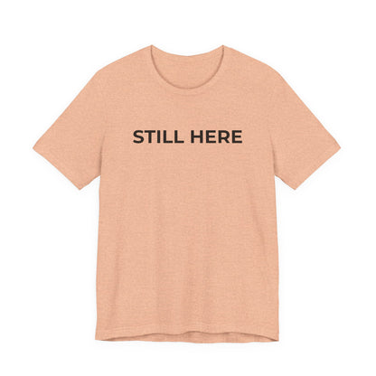 Mental Health T-Shirt - Still Here: Wear Your Strength and Resilience - Wear What You Stand For Products