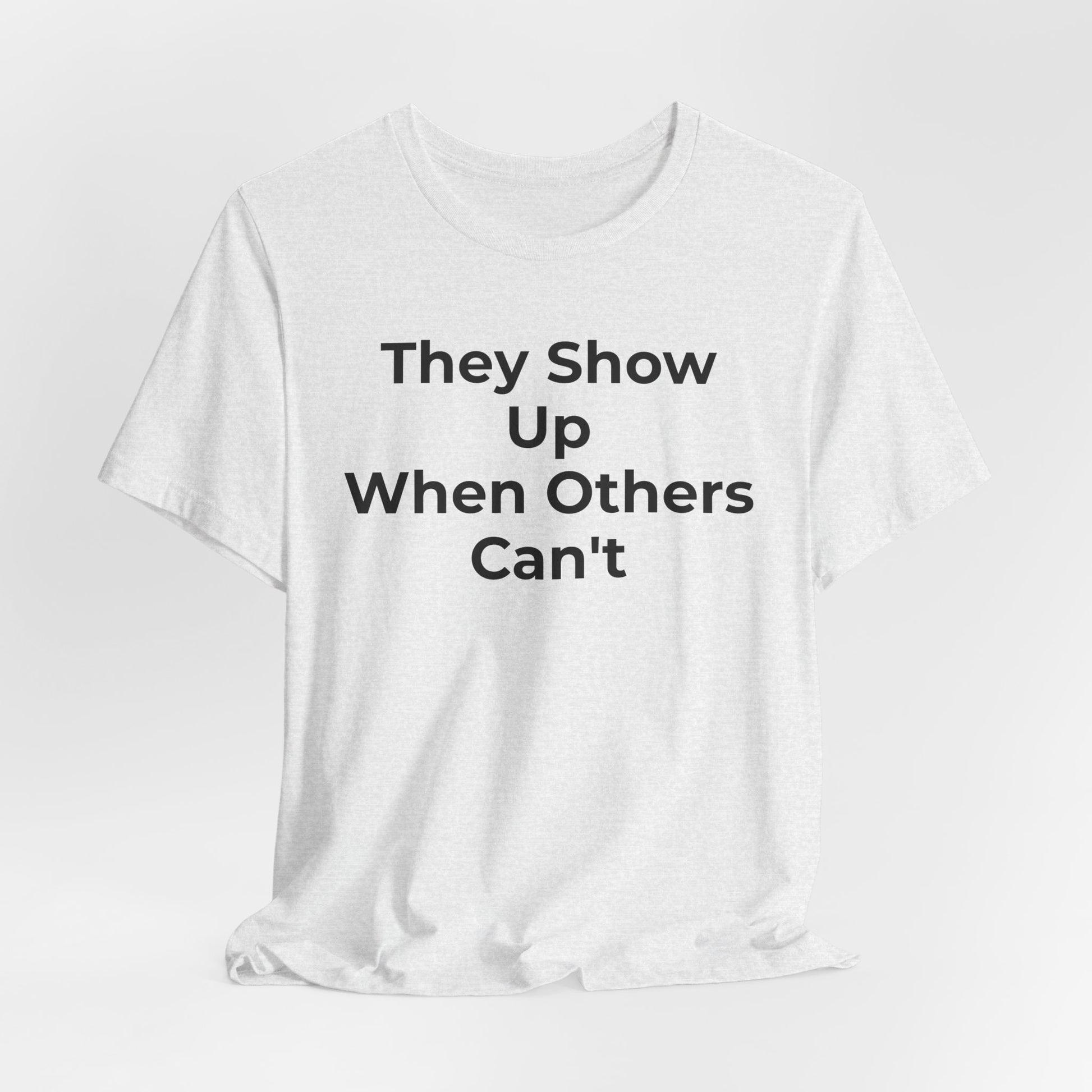 First Responders Support - They Show Up When Others Can't T-Shirt - Wear What You Stand For Products