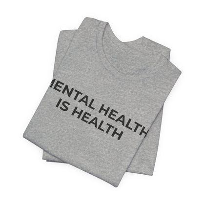 Mental Health T-Shirt - Mental Health is Health - Wear What You Stand For Products