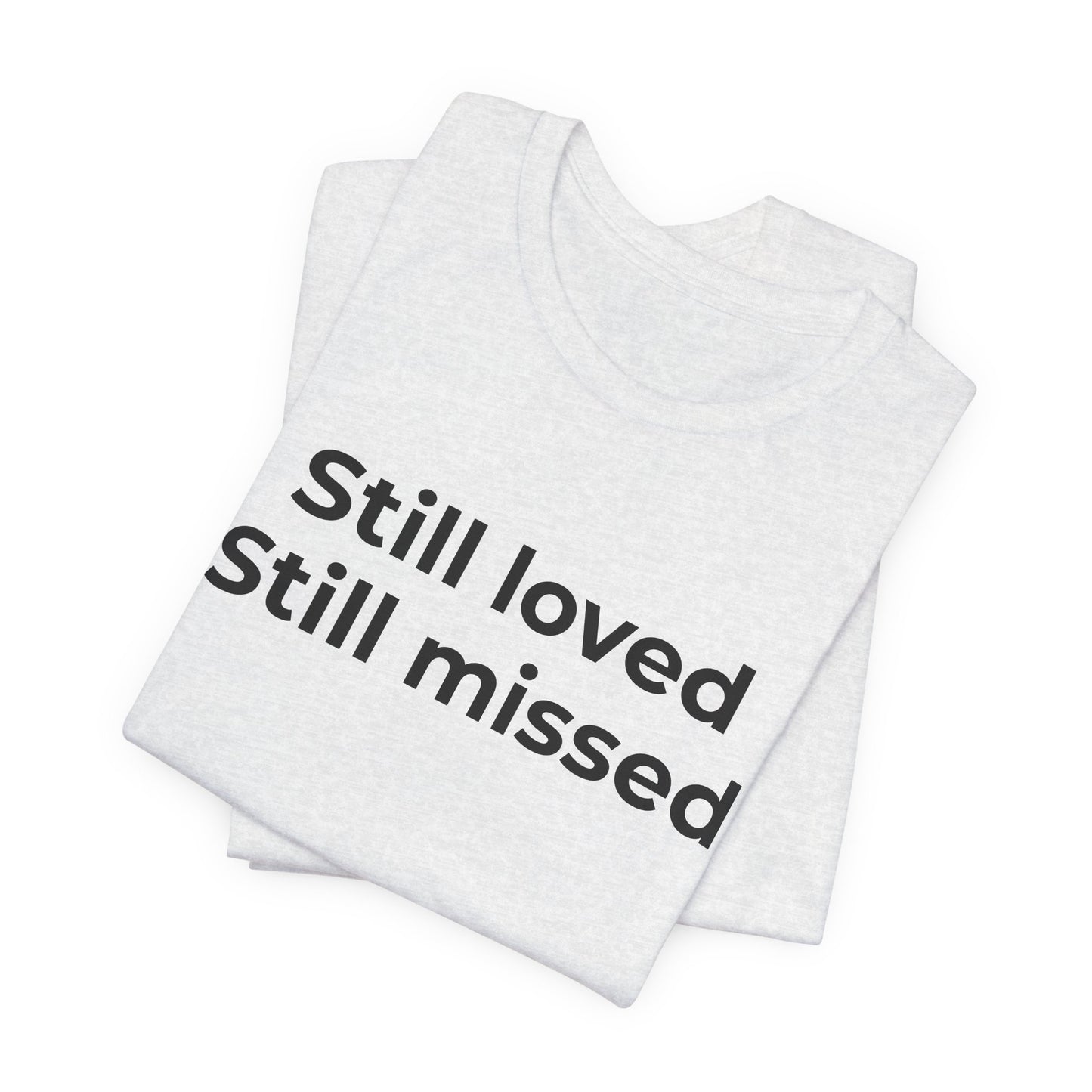 Grief and Loss Still Loved: Honoring Memories of Those Missed - Wear What You Stand For Products