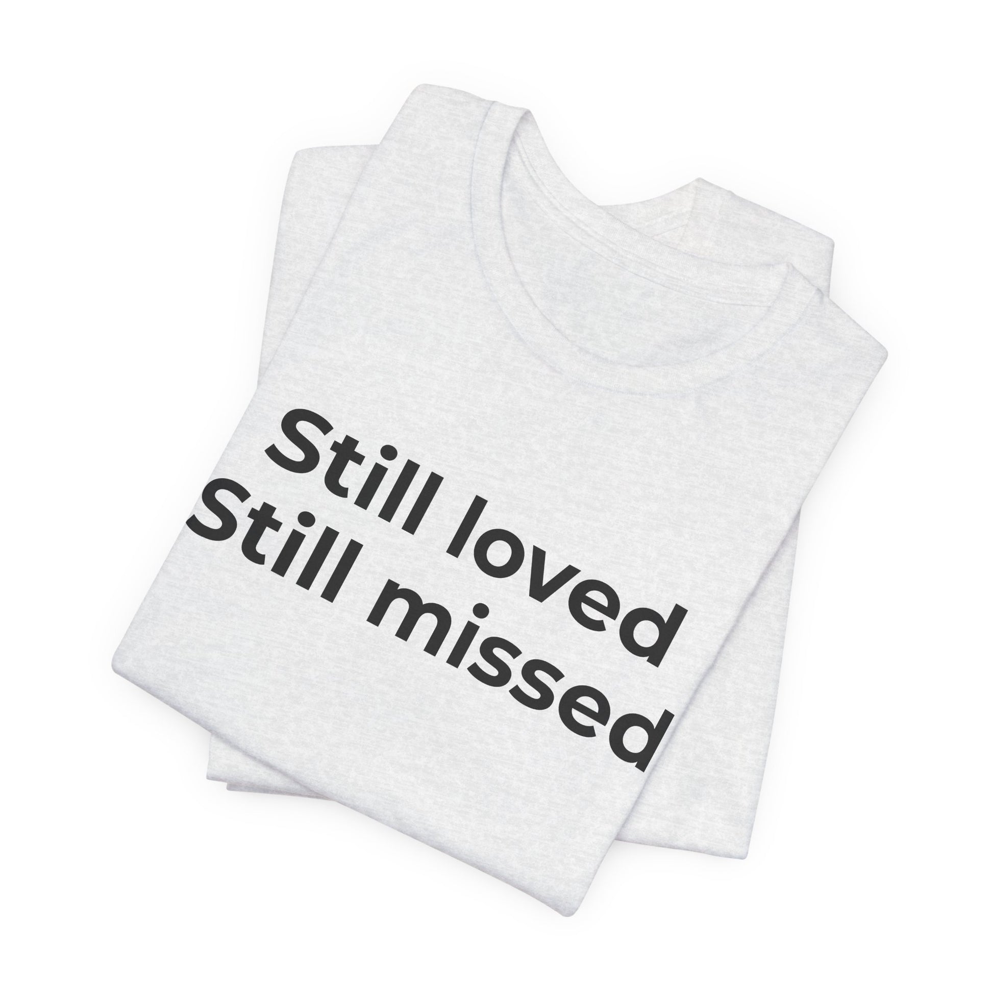 Grief and Loss Still Loved: Honoring Memories of Those Missed - Wear What You Stand For Products