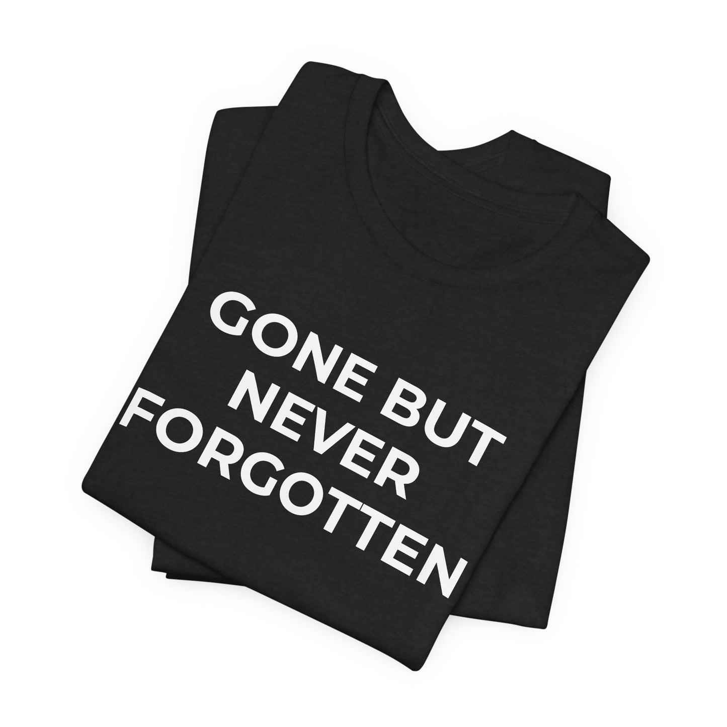 Grief and Loss T-Shirt - Gone but Never Forgotten - Wear What You Stand For Products
