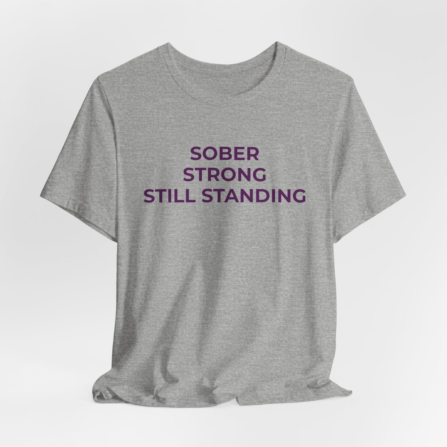 Addiction T-Shirt Sober Strong Still Standing - Wear What You Stand For Products
