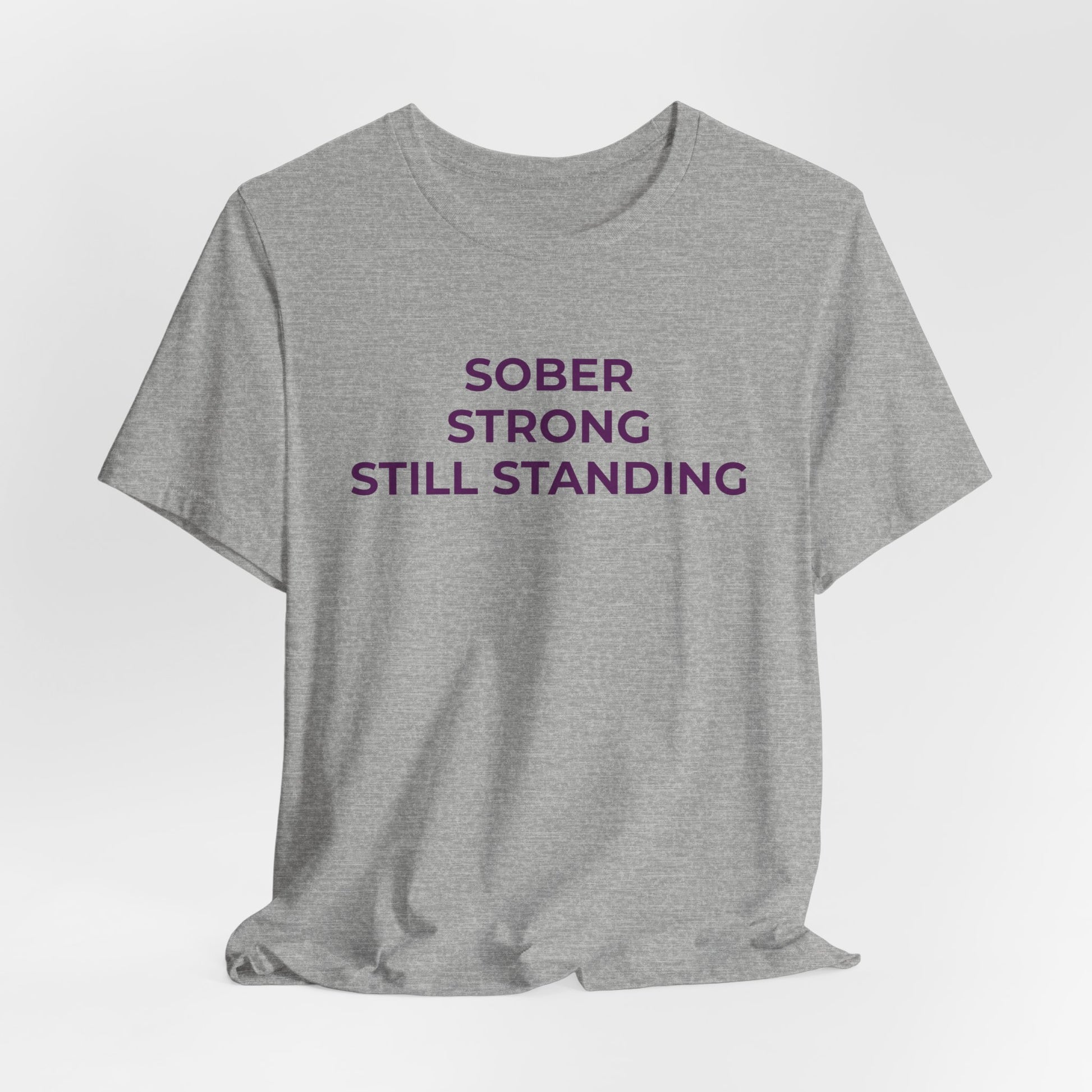 Addiction T-Shirt Sober Strong Still Standing - Wear What You Stand For Products