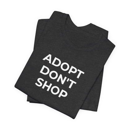 Pet Rescues T-Shirt Adopt Don't Shop - Wear What You Stand For Products