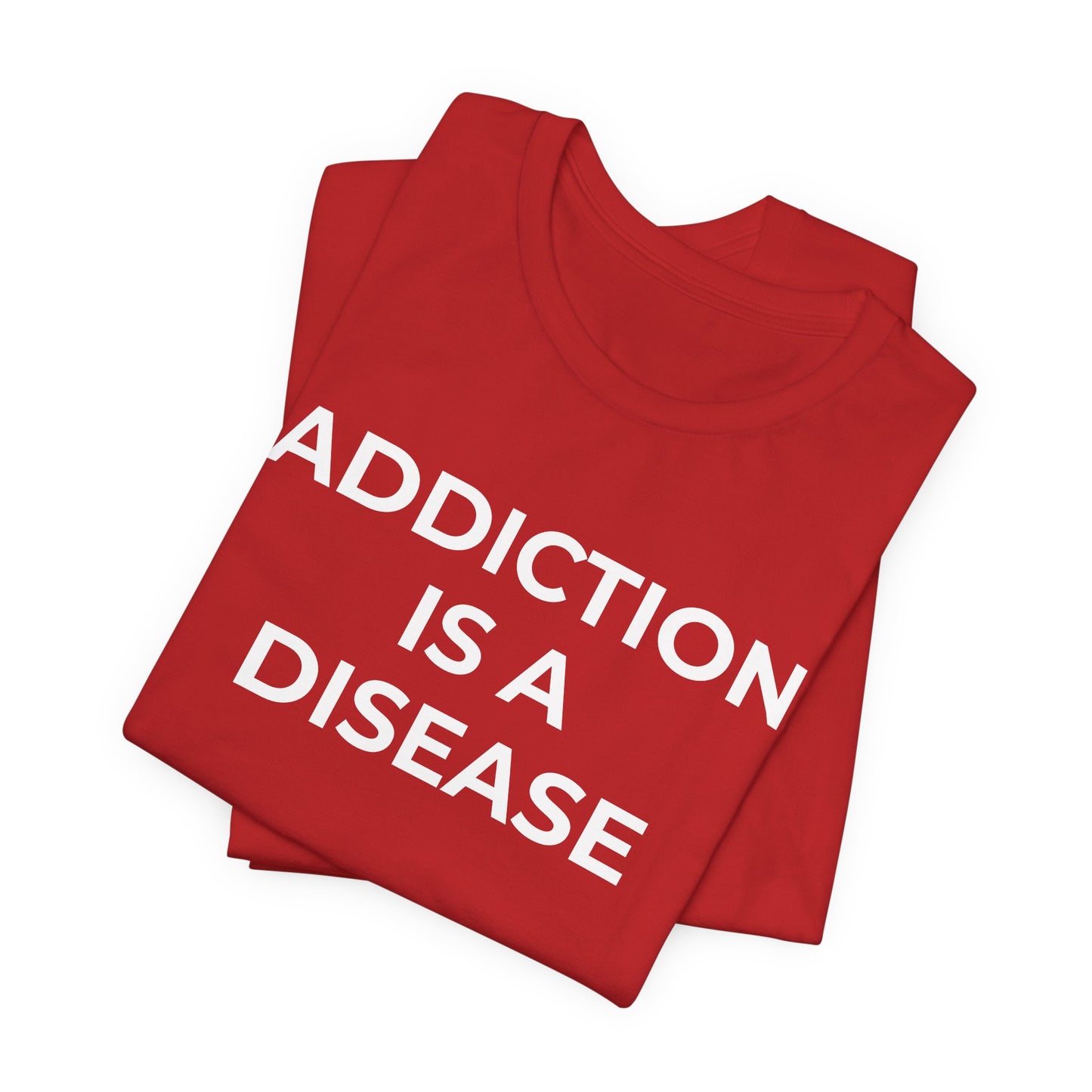 Addiction T-Shirt Addiction is a Disease - Wear What You Stand For Products