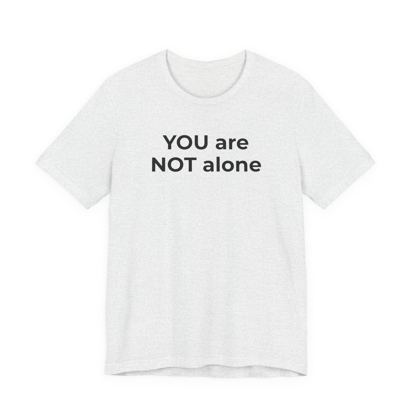 Addiction and Anti-Bullying Domestic Violence Suicide - You are NOT alone T-Shirt - Wear What You Stand For Products