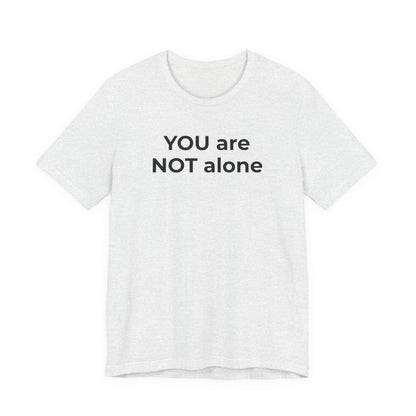 Addiction and Anti-Bullying Domestic Violence Suicide - You are NOT alone T-Shirt - Wear What You Stand For Products