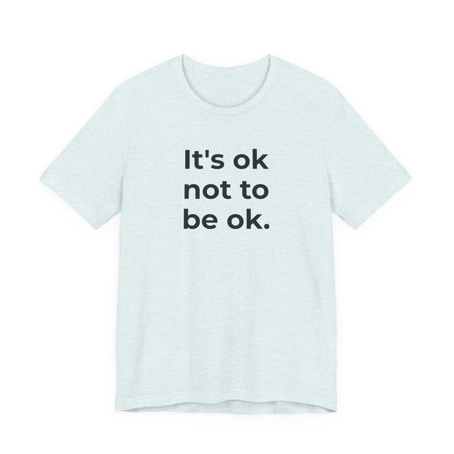 Mental Health T-Shirt - It is Ok not to be Ok - Wear What You Stand For Products