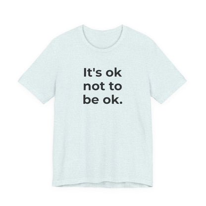 Mental Health T-Shirt - It is Ok not to be Ok - Wear What You Stand For Products