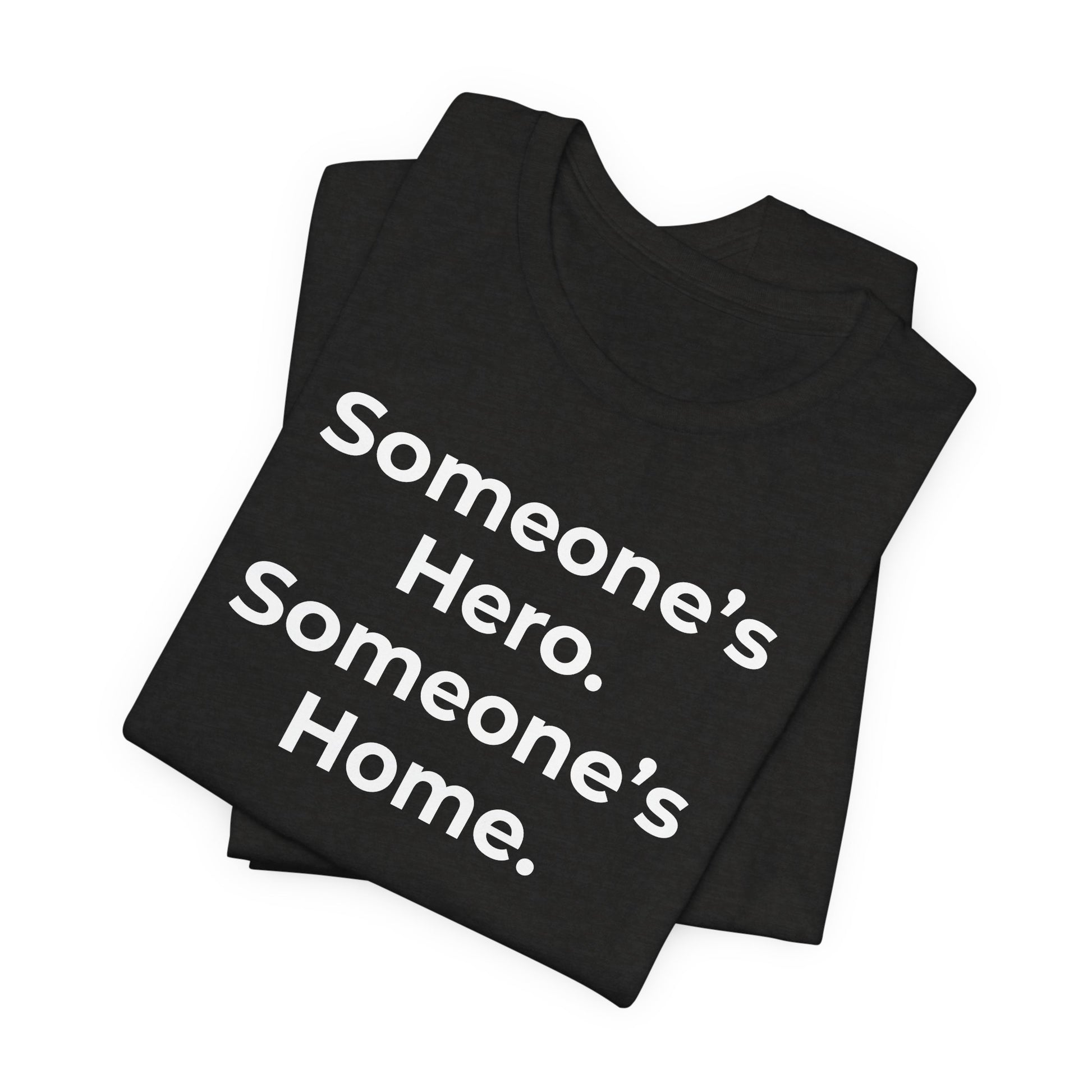 First Responders Support - Someone's Hero Someone's Home. - Wear What You Stand For Products