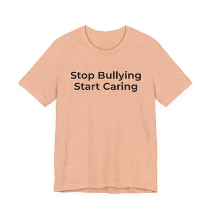 Anti Bullying T-Shirt - Stop Bulling Start Caring - Wear What You Stand For Products