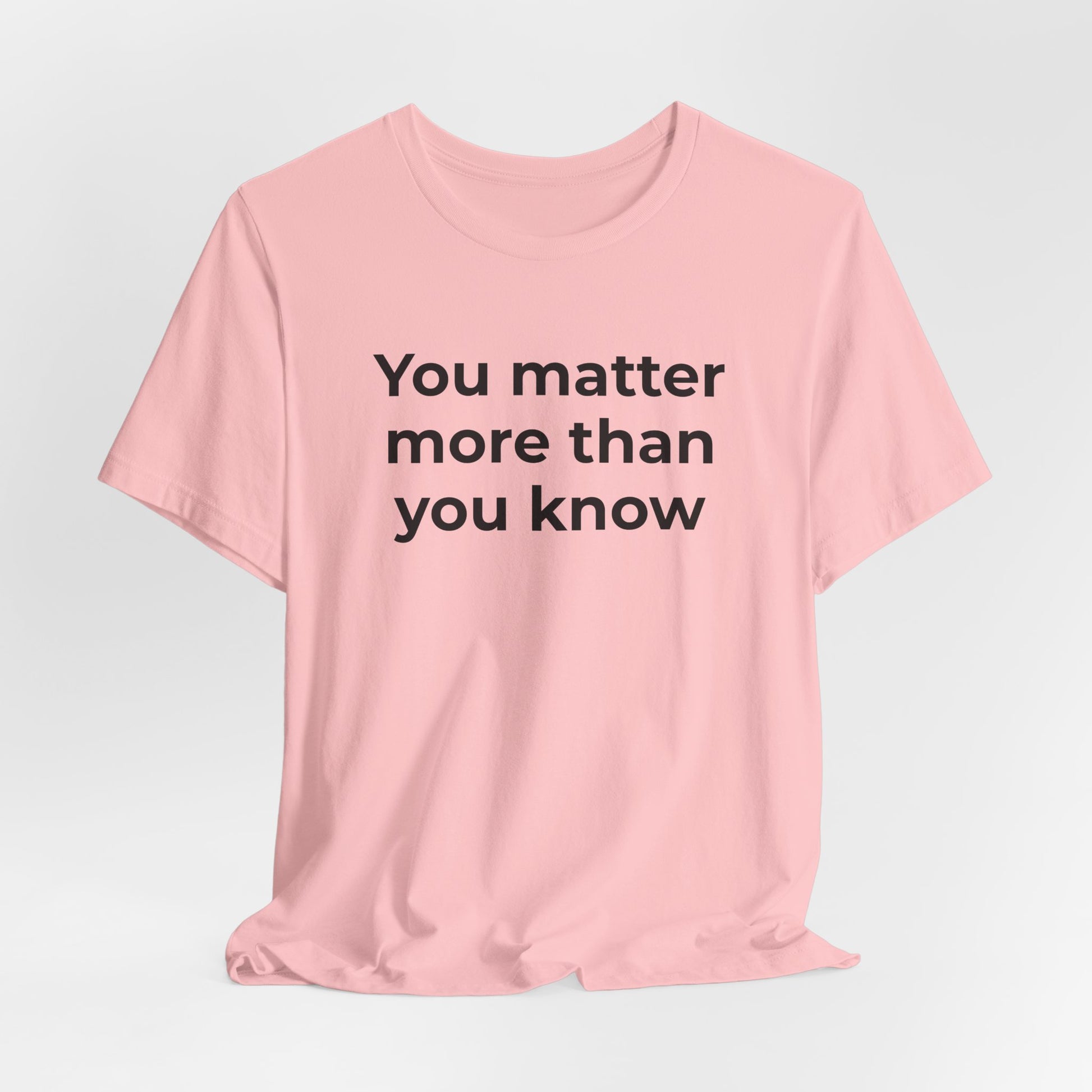 Suicide T-Shirt - You Matter More Than You Know - Wear What You Stand For Products