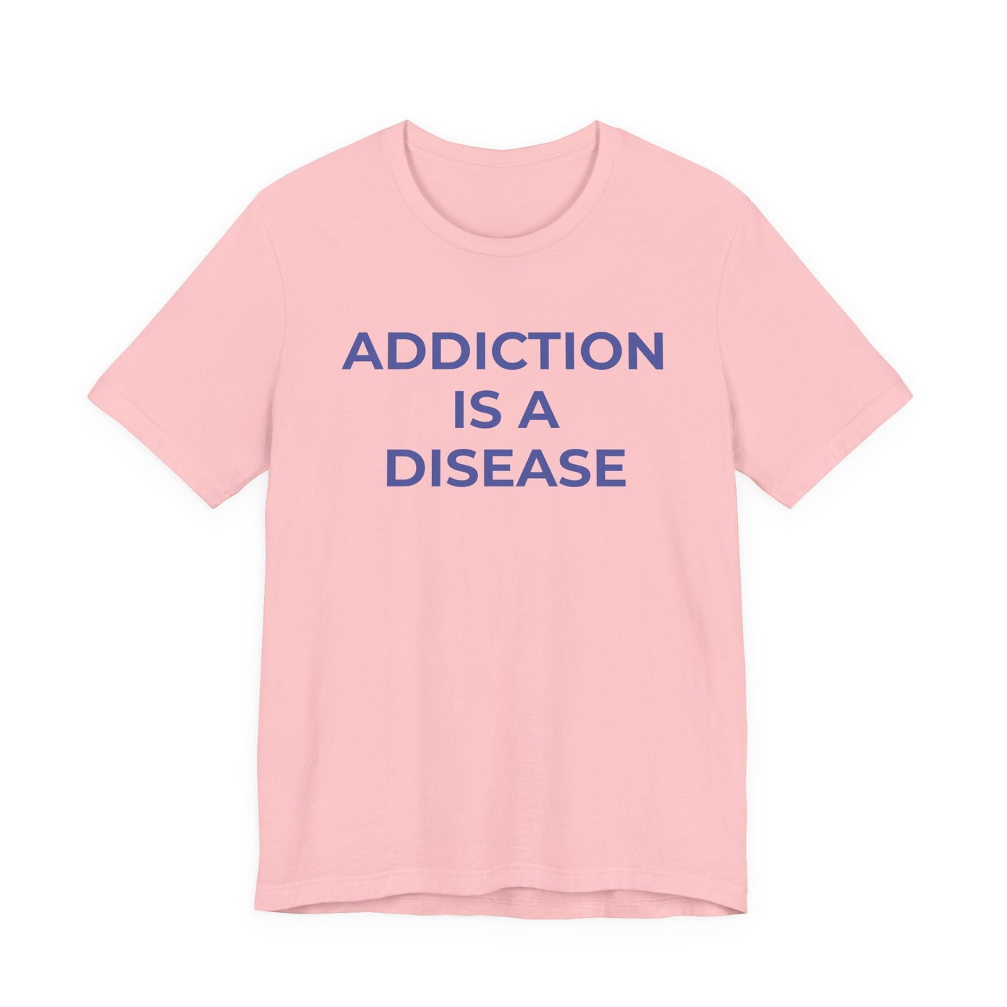 Addiction T-Shirt Addiction is a Disease - Wear What You Stand For Products