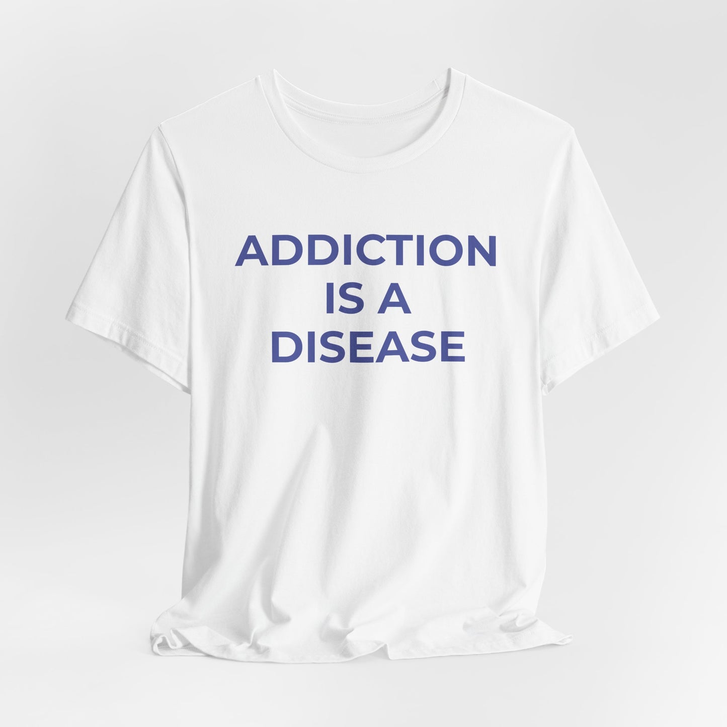 Addiction T-Shirt Addiction is a Disease - Wear What You Stand For Products