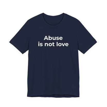 Domestic Violence T-Shirt - Abuse is Not Love - Wear What You Stand For Products