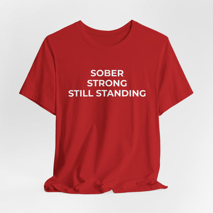 Addiction T-Shirt Sober Strong Still Standing - Wear What You Stand For Products