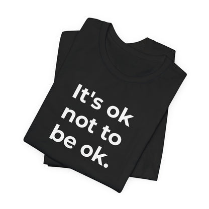 Mental Health T-Shirt - It is Ok not to be Ok - Wear What You Stand For Products
