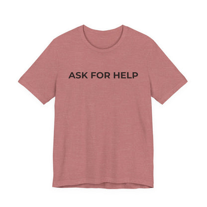 Addiction and Mental Health T-Shirt - Ask for Help - Wear What You Stand For Products