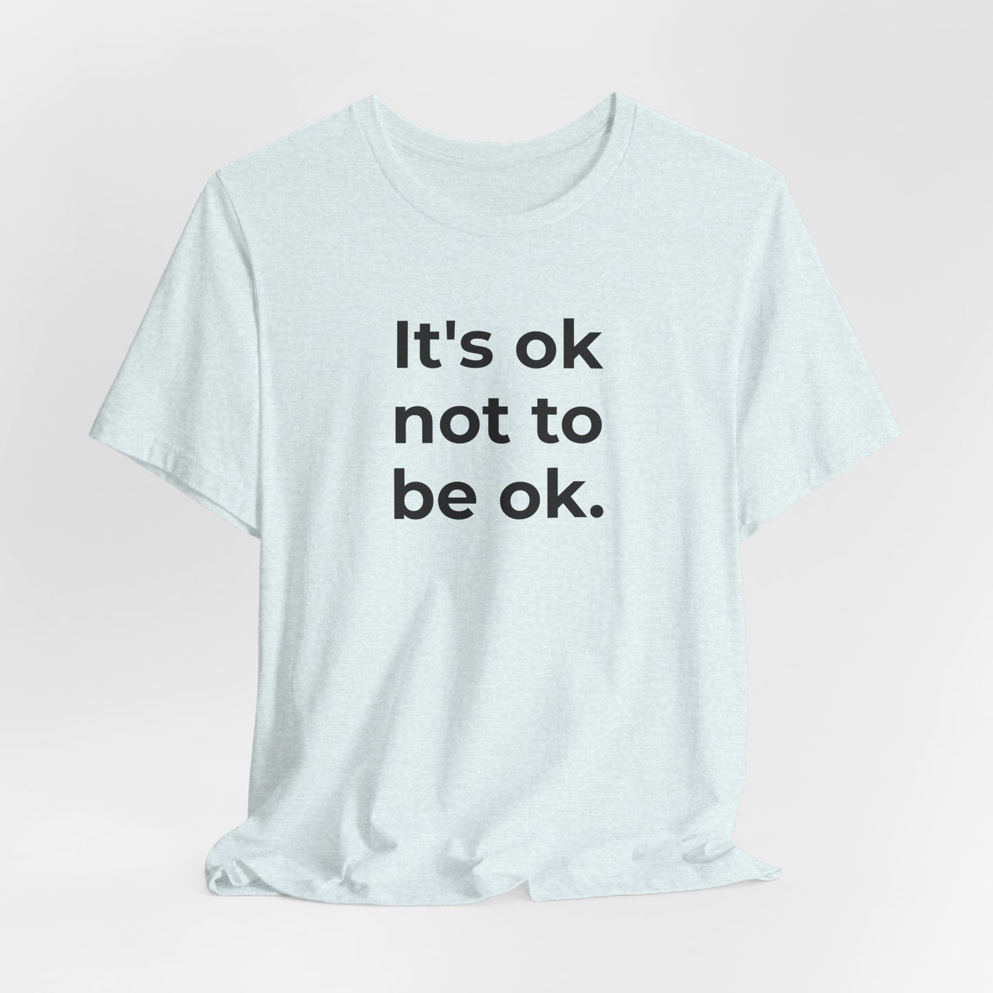 Mental Health T-Shirt - It is Ok not to be Ok - Wear What You Stand For Products