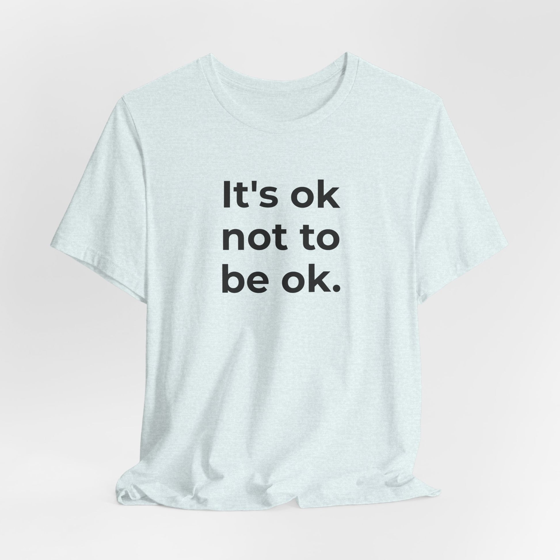 Mental Health T-Shirt - It is Ok not to be Ok - Wear What You Stand For Products