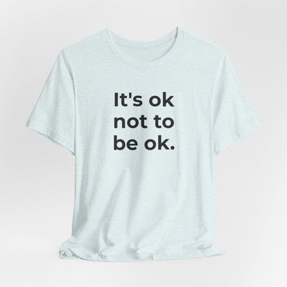 Mental Health T-Shirt - It is Ok not to be Ok - Wear What You Stand For Products