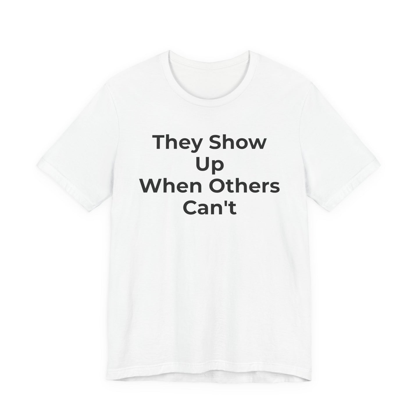 First Responders Support - They Show Up When Others Can't T-Shirt - Wear What You Stand For Products