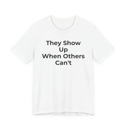 First Responders Support - They Show Up When Others Can't T-Shirt - Wear What You Stand For Products