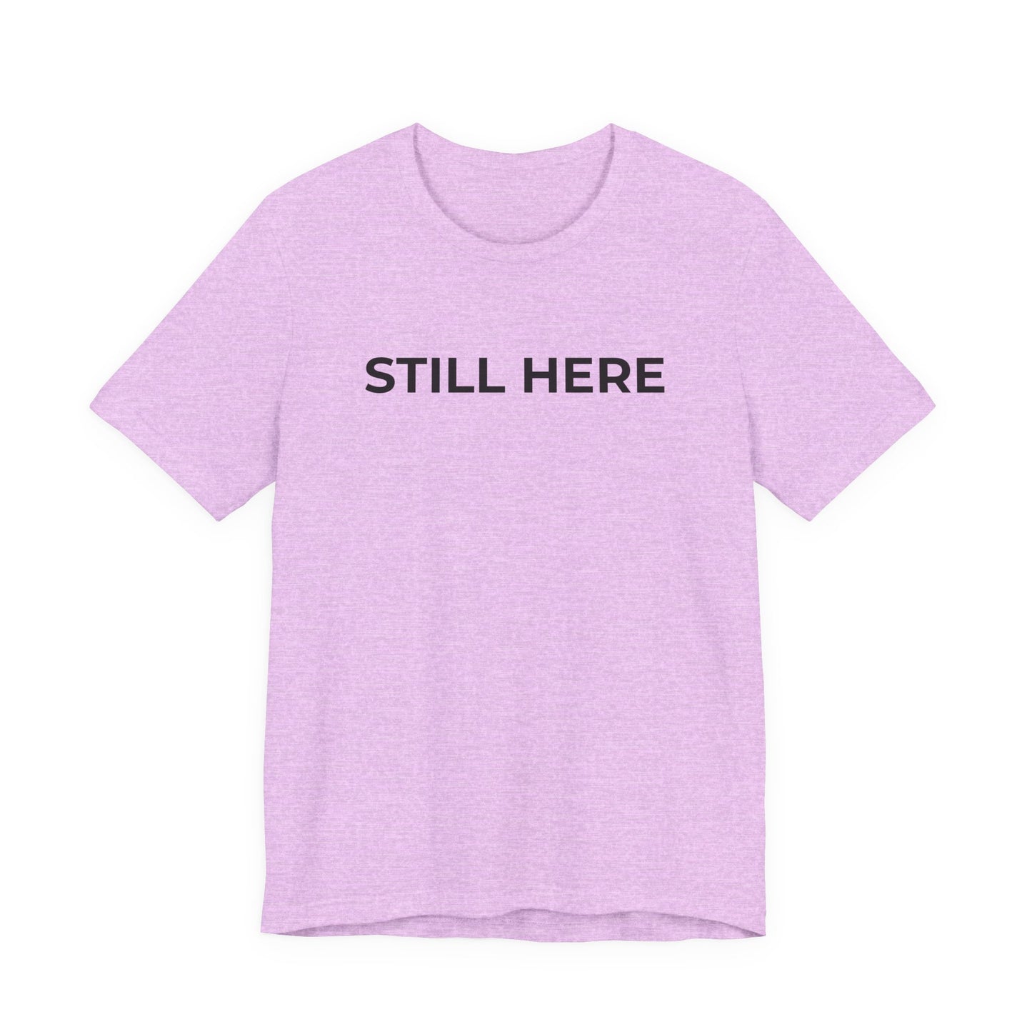 Mental Health T-Shirt - Still Here: Wear Your Strength and Resilience - Wear What You Stand For Products