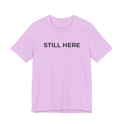 Mental Health T-Shirt - Still Here: Wear Your Strength and Resilience - Wear What You Stand For Products
