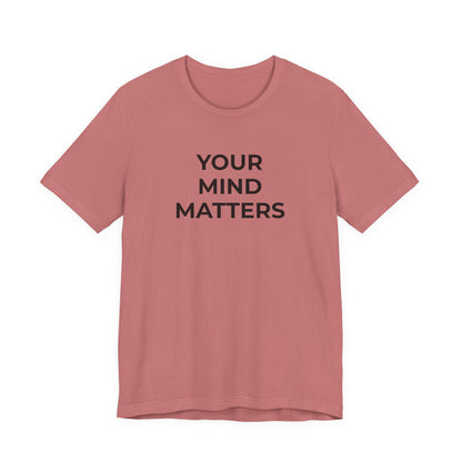 Mental Health T-Shirt - Your Mind Matters - Wear What You Stand For Products