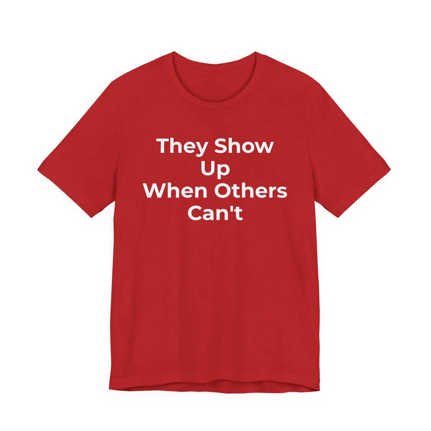 First Responders Support - They Show Up When Others Can't T-Shirt - Wear What You Stand For Products