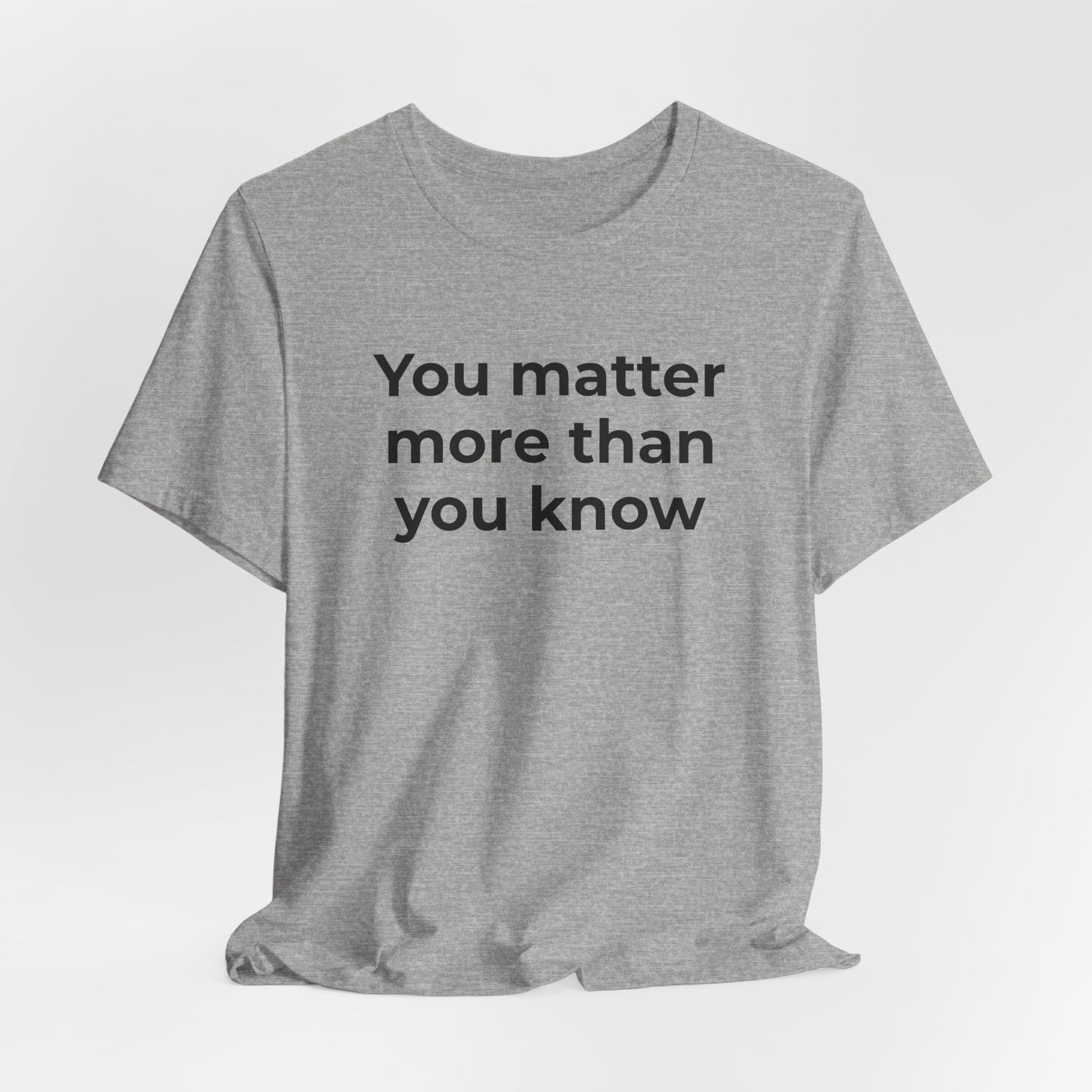 Suicide T-Shirt - You Matter More Than You Know - Wear What You Stand For Products